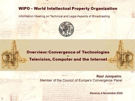 Overview: Convergence of Technologies – Television, Computer and the Internet WIPO – World Intellectual Property Organization Information Meeting on Technical.