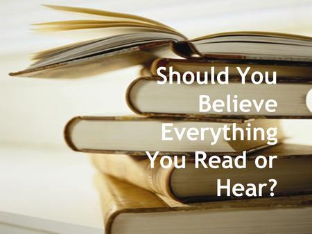 Should You Believe Everything You Read or Hear?. It’s raining cats and dogs.