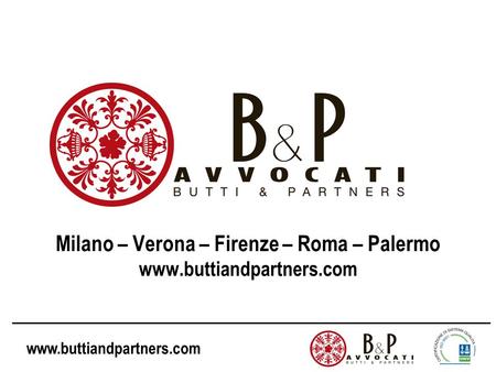 Www.buttiandpartners.com Milano – Verona – Firenze – Roma – Palermo www.buttiandpartners.com.