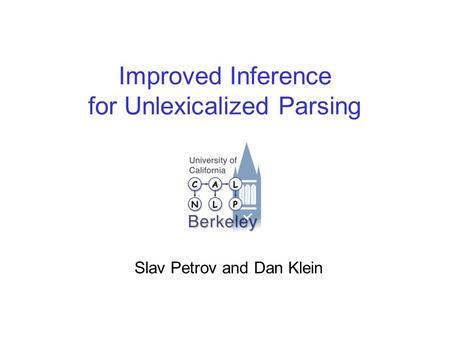 Improved Inference for Unlexicalized Parsing Slav Petrov and Dan Klein.