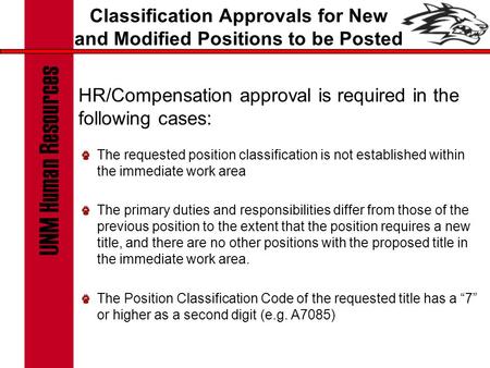 Classification Approvals for New and Modified Positions to be Posted HR/Compensation approval is required in the following cases: The requested position.