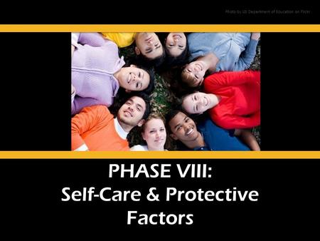 PHASE VIII: Self-Care & Protective Factors Photo by US Department of Education on Flickr.