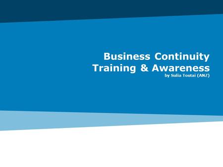 Business Continuity Training & Awareness by Sulia Toutai (ANZ)