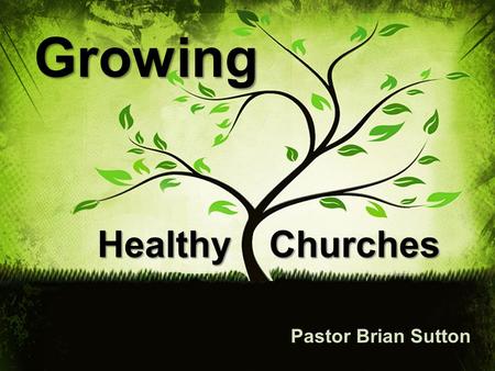 HealthyChurches Pastor Brian Sutton Growing. I. Commitment.