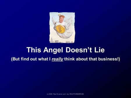 This Angel Doesn’t Lie (But find out what I really think about that business!) (c) 2009. Paul G Lewis, LLC. ALL RIGHTS RESERVED.