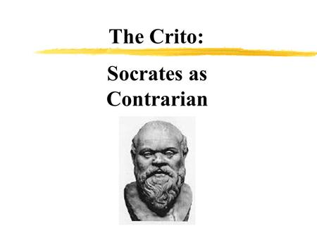 Socrates as Contrarian The Crito:. Jacques-Louis David The Death of Socrates, 1787 Scene is not authentic re-creation, but 18 th century setting and.