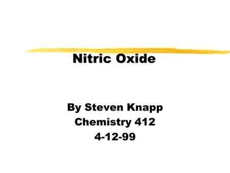 Nitric Oxide By Steven Knapp Chemistry 412 4-12-99.