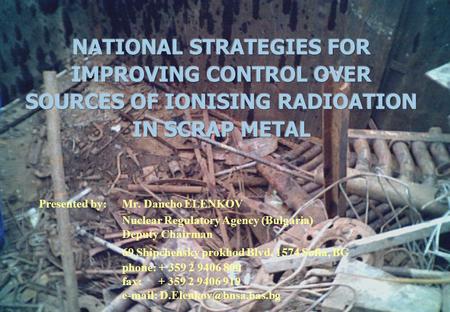 Group of Experts on Monitoring of Radiologically Contaminated Scrap Metal Palais des Nations, Geneva (Switzerland) 5-7 April 2004 Presented by: Mr. Dancho.