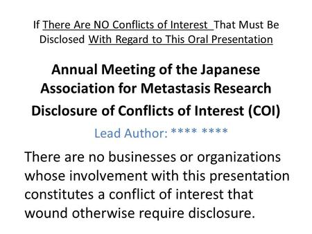 If There Are NO Conflicts of Interest That Must Be Disclosed With Regard to This Oral Presentation Annual Meeting of the Japanese Association for Metastasis.