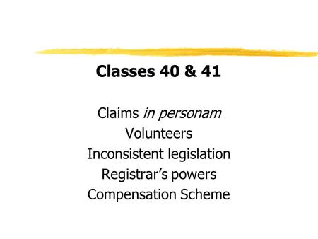 Classes 40 & 41 Claims in personam Volunteers Inconsistent legislation Registrar’s powers Compensation Scheme.