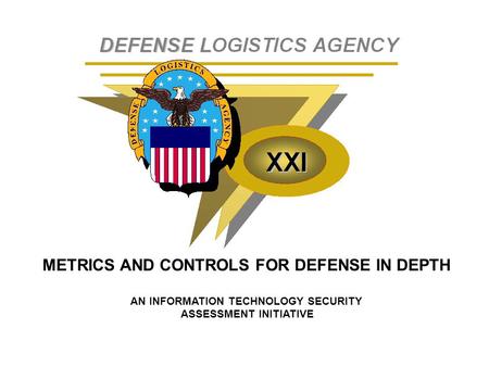 METRICS AND CONTROLS FOR DEFENSE IN DEPTH AN INFORMATION TECHNOLOGY SECURITY ASSESSMENT INITIATIVE.