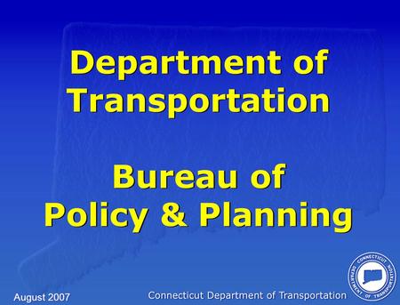 August 2007 Department of Transportation Bureau of Policy & Planning.