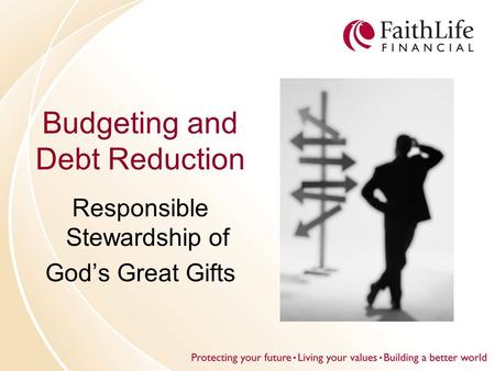 Budgeting and Debt Reduction Responsible Stewardship of God’s Great Gifts.