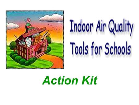 Action Kit. IAQ Basics IAQ Management Plan Resolving IAQ Problems Appendices - - - -