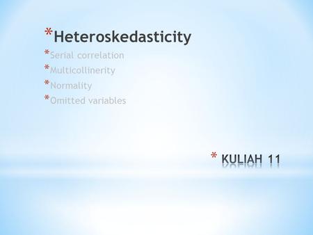 * Heteroskedasticity * Serial correlation * Multicollinerity * Normality * Omitted variables.