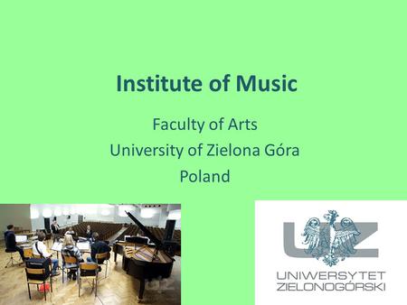 Institute of Music Faculty of Arts University of Zielona Góra Poland.