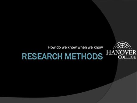 How do we know when we know. Outline  What is Research  Measurement  Method Types  Statistical Reasoning  Issues in Human Factors.