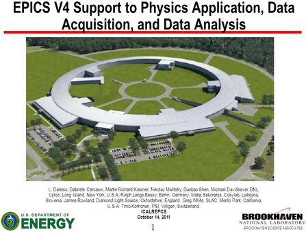 1 BROOKHAVEN SCIENCE ASSOCIATES EPICS V4 Support to Physics Application, Data Acquisition, and Data Analysis L. Dalesio, Gabriele Carcassi, Martin Richard.