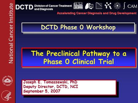 The Preclinical Pathway to a Phase 0 Clinical Trial Accelerating Cancer Diagnosis and Drug Development DCTD Division of Cancer Treatment and Diagnosis.