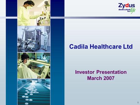 1 Cadila Healthcare Ltd Investor Presentation March 2007.