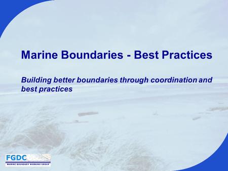 Marine Boundaries - Best Practices Building better boundaries through coordination and best practices.