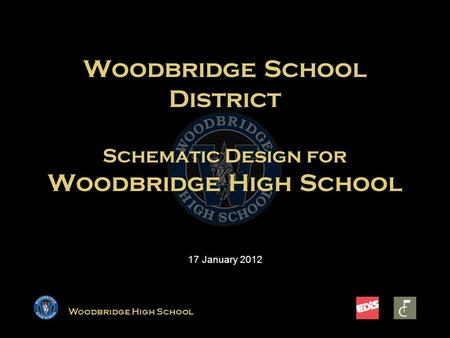 Woodbridge High School Woodbridge School District Schematic Design for Woodbridge High School 17 January 2012.