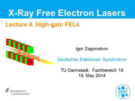 Lecture 4. High-gain FELs X-Ray Free Electron Lasers Igor Zagorodnov Deutsches Elektronen Synchrotron TU Darmstadt, Fachbereich 18 19. May 2014.