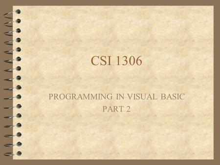 CSI 1306 PROGRAMMING IN VISUAL BASIC PART 2. Part 2  1. Strings  2. Translating Conditional Branch Instructions  3. Translation Set 2  4. Debugging.