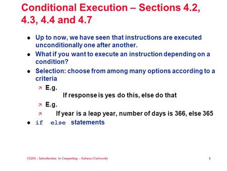 CS201 – Introduction to Computing – Sabancı University 1 Conditional Execution – Sections 4.2, 4.3, 4.4 and 4.7 l Up to now, we have seen that instructions.