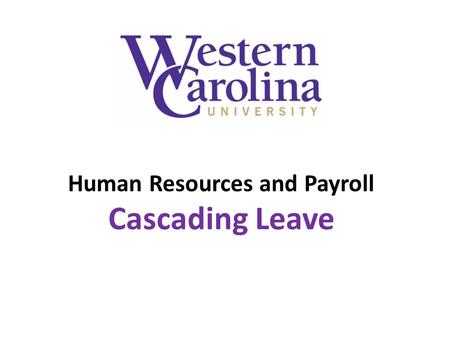 Human Resources and Payroll Cascading Leave. What is Leave Cascading? Cascading is an automatic process that affects how leave taken by leave earning.
