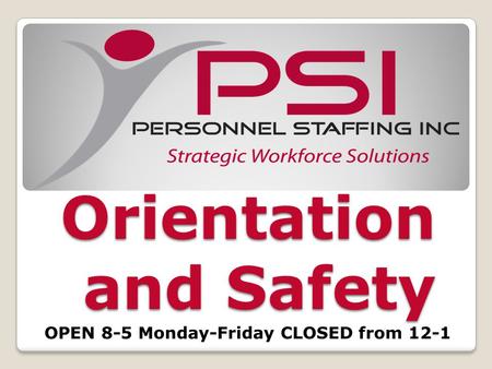 Orientation and Safety OPEN 8-5 Monday-Friday CLOSED from 12-1.