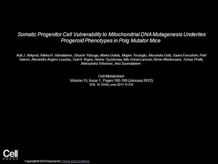 Somatic Progenitor Cell Vulnerability to Mitochondrial DNA Mutagenesis Underlies Progeroid Phenotypes in Polg Mutator Mice Kati J. Ahlqvist, Riikka H.