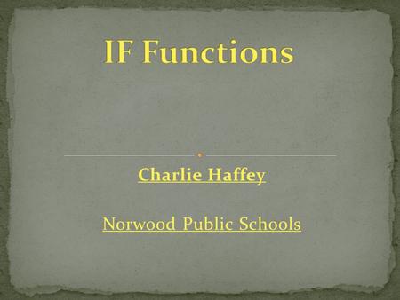 Charlie Haffey Norwood Public Schools For situations that have: Yes or No True of Not True One or the other.