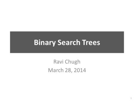 Binary Search Trees Ravi Chugh March 28, 2014 1. Review: Linked Lists Goal: Program that keeps track of friends Problem: Arrays have fixed length Solution:
