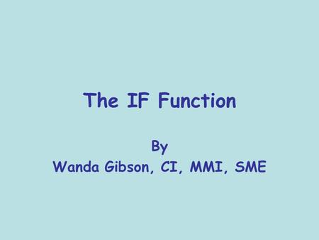 The IF Function By Wanda Gibson, CI, MMI, SME. The Basic Worksheet Key the worksheet in Excel.