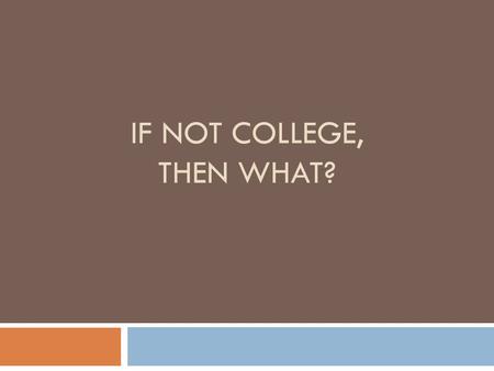 IF NOT COLLEGE, THEN WHAT?. Differences In Pay: Do I Really Need To Go To College?