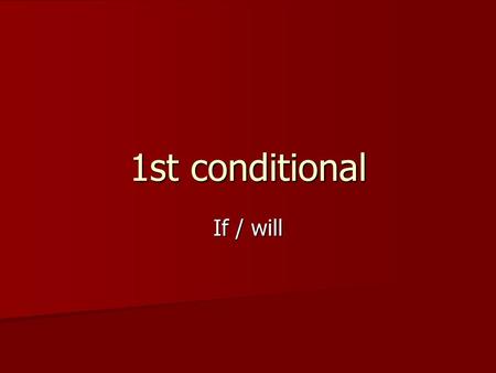 1st conditional If / will. 1. When do we use it? When we talk about a possible situation or action in the future and we also talk about the results of.