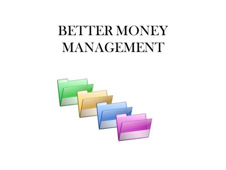 BETTER MONEY MANAGEMENT