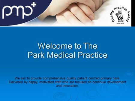 Welcome to The Park Medical Practice We aim to provide comprehensive quality patient centred primary care. Delivered by happy, motivated staff who are.