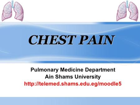 CHEST PAIN Pulmonary Medicine Department Ain Shams University