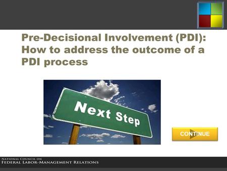 Pre-Decisional Involvement (PDI): How to address the outcome of a PDI process CONTINUE.