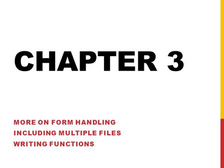 CHAPTER 3 MORE ON FORM HANDLING INCLUDING MULTIPLE FILES WRITING FUNCTIONS.