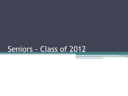Seniors - Class of 2012. Guidance Office Get help with applications and scholarships Scholarship—Announcements, front board & in main guidance office.