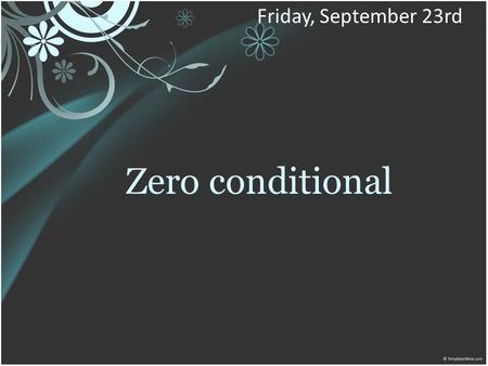 Zero conditional Friday, September 23rd. SITUATIONS.