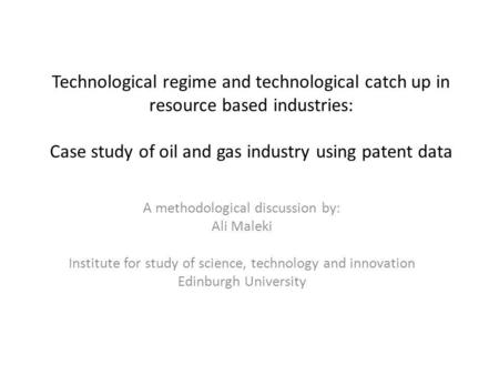 Technological regime and technological catch up in resource based industries: Case study of oil and gas industry using patent data A methodological discussion.
