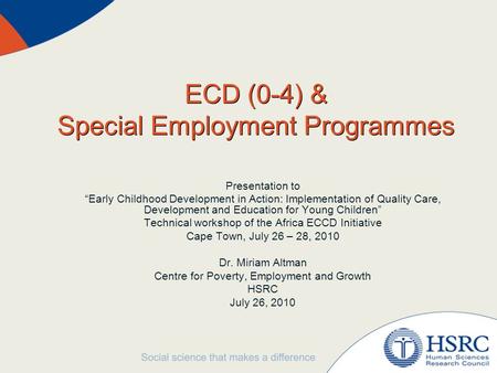 ECD (0-4) & Special Employment Programmes Presentation to “Early Childhood Development in Action: Implementation of Quality Care, Development and Education.