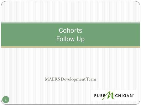 MAERS Development Team 1 Cohorts Follow Up. 2 Cohorts.