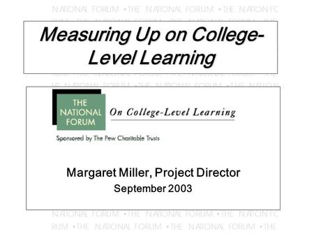 Measuring Up on College- Level Learning Margaret Miller, Project Director September 2003.