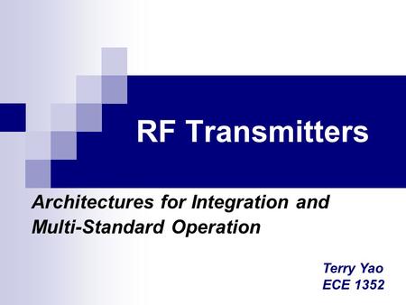 RF Transmitters Architectures for Integration and Multi-Standard Operation Terry Yao ECE 1352.