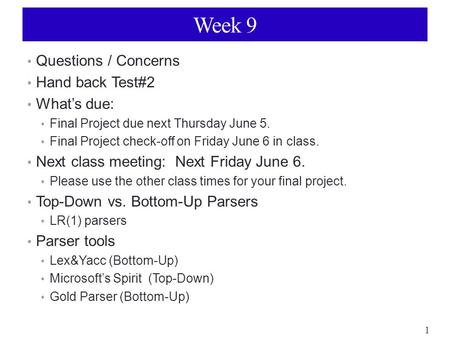 1 Week 9 Questions / Concerns Hand back Test#2 What’s due: Final Project due next Thursday June 5. Final Project check-off on Friday June 6 in class. Next.